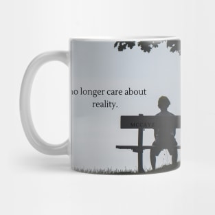 I no longer care about reality Mug